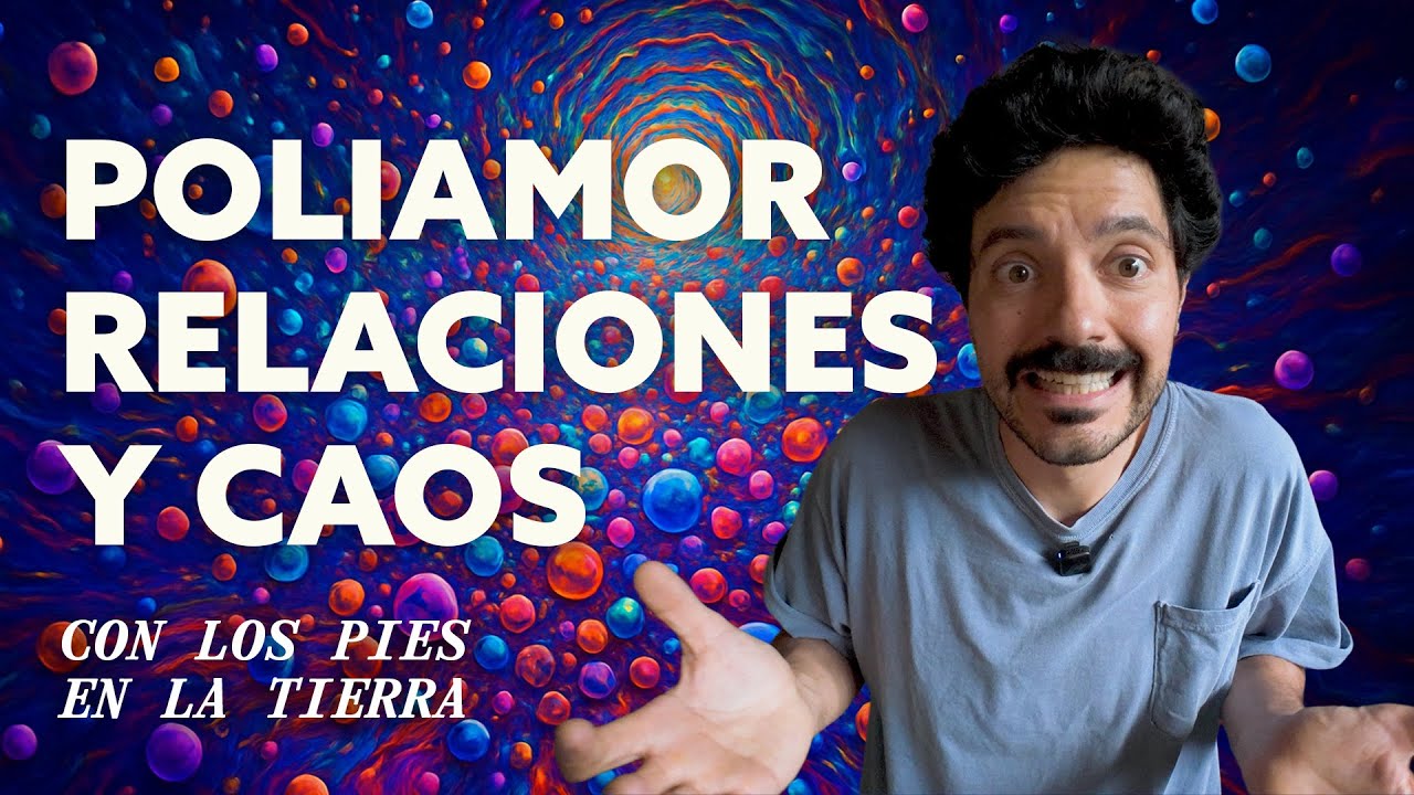 POLIAMOR, RELACIONES Y CAOS EXISTENCIAL