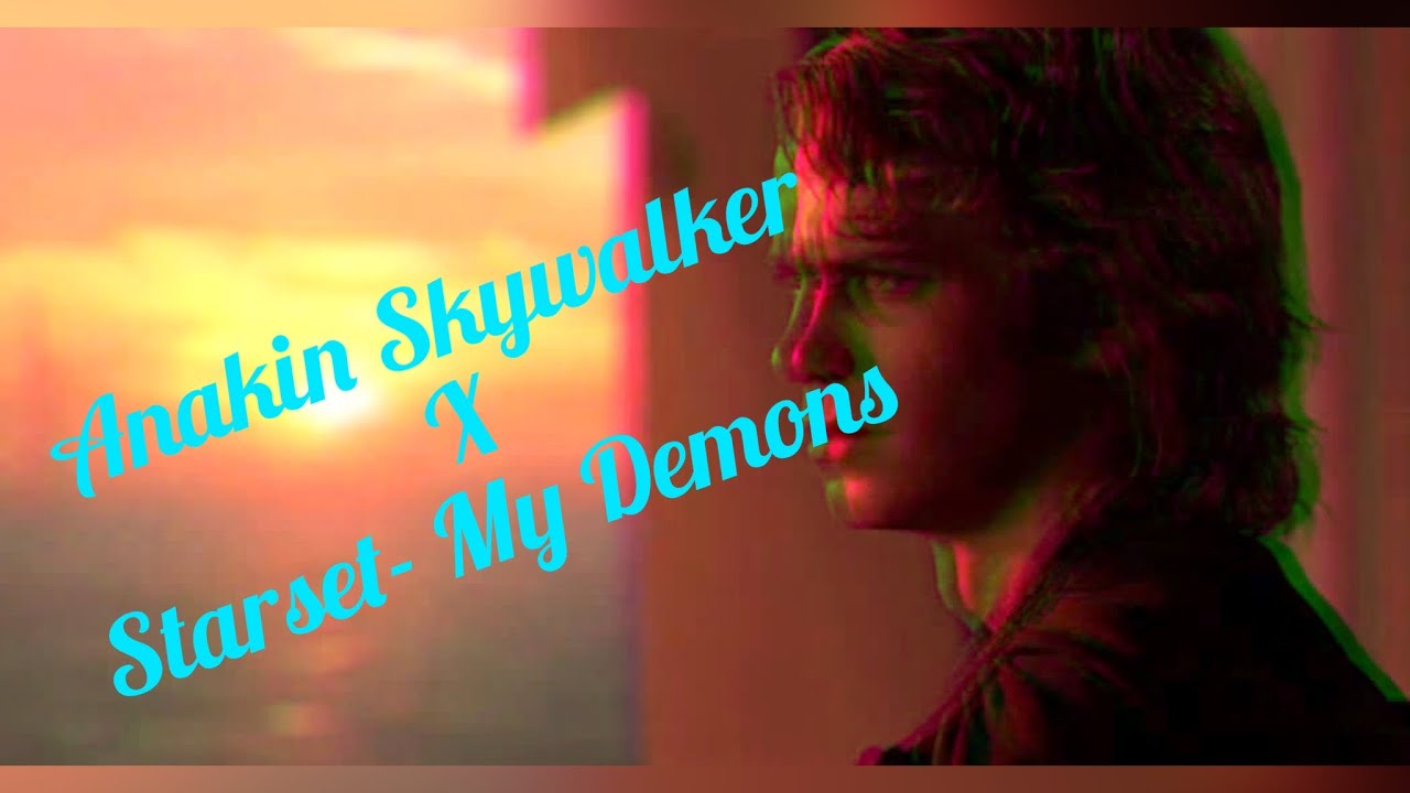 Anakin Skywalker x Starset- My Demons