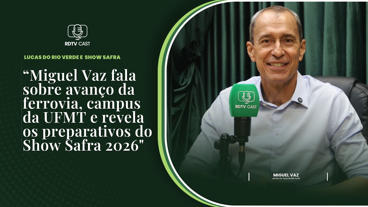 Miguel Vaz fala sobre avanço da ferrovia, campus da UFMT e Show Safra em Lucas do Rio Verde