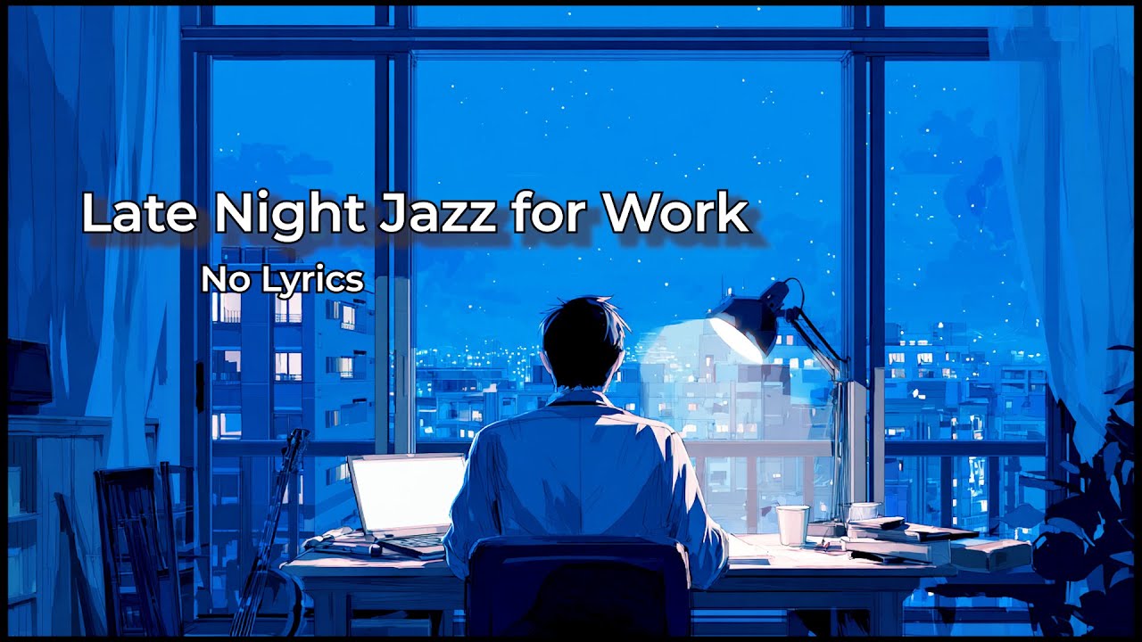 Late Night Jazz for Work ☕ No Lyrics | Calm Focus BGM