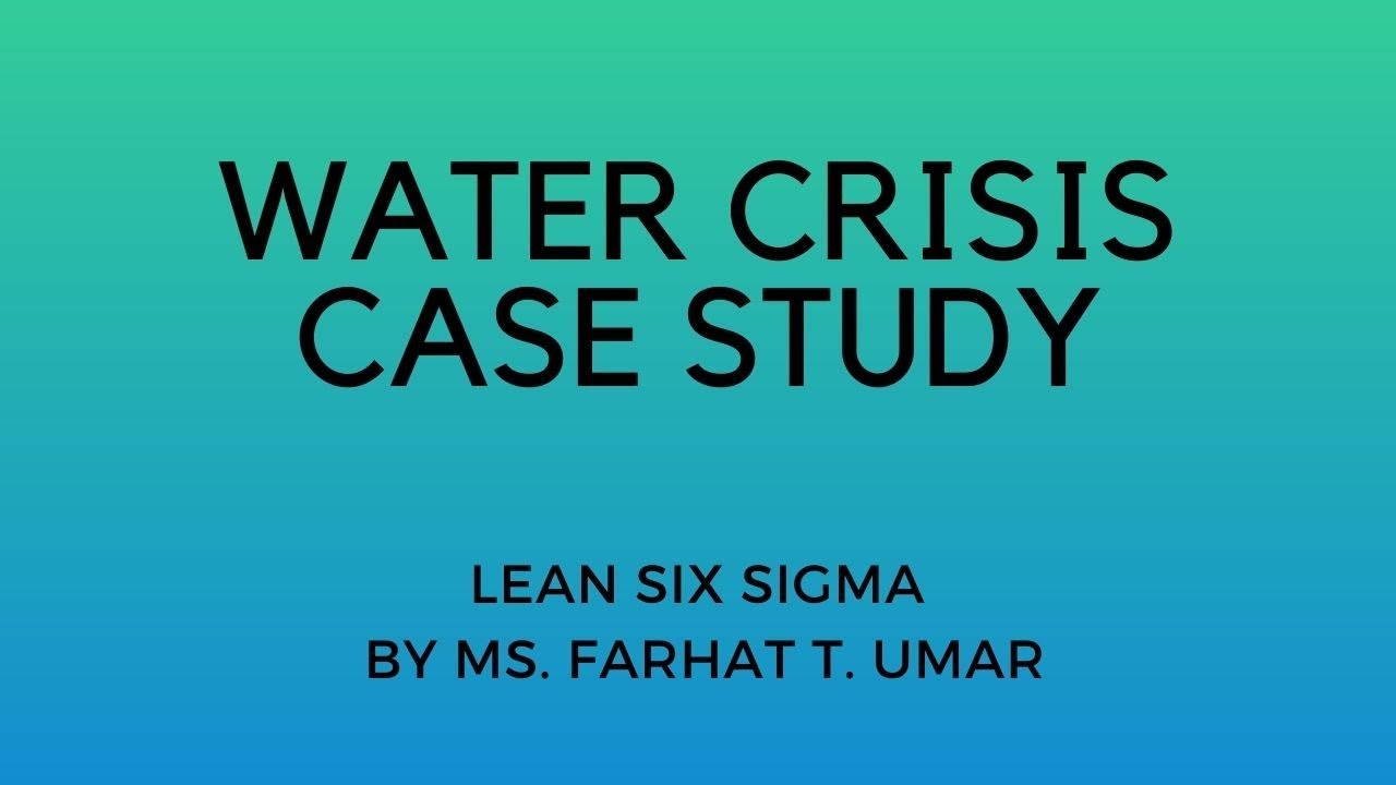 A Case Study on the Water Crisis- Lean Six Sigma