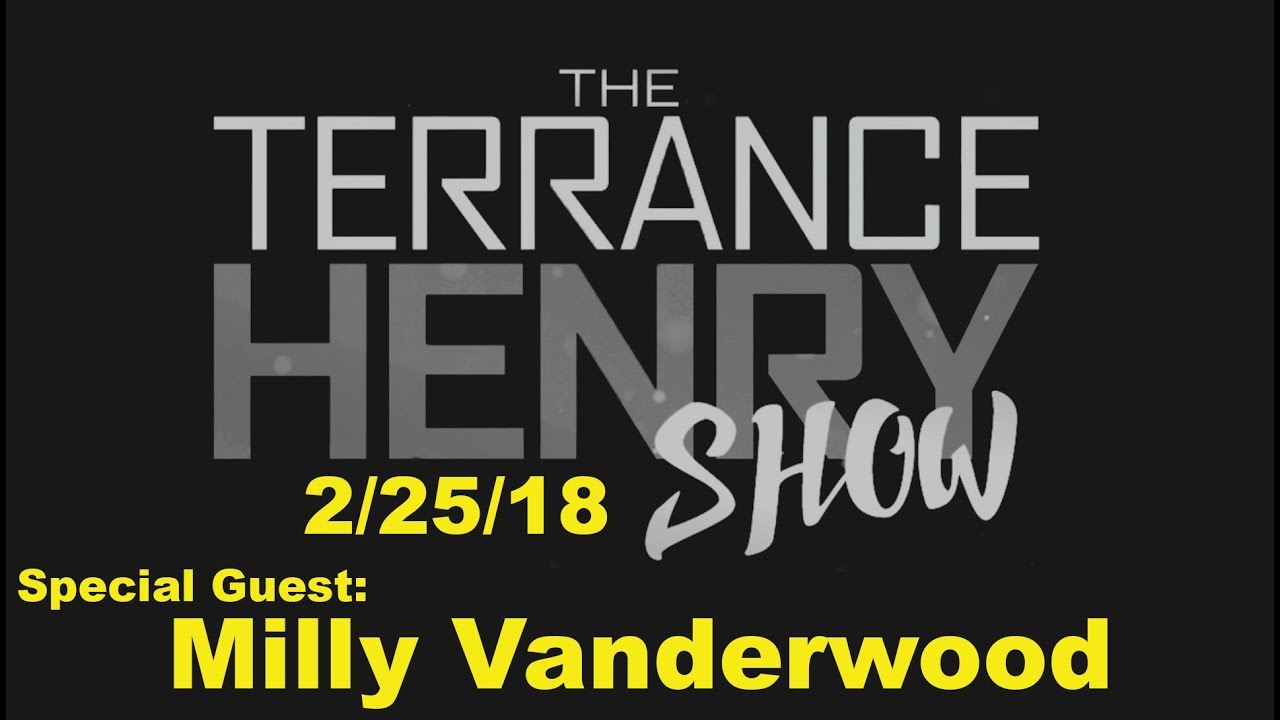 2/25/18 | Special Guest: Milly Vanderwood | The Terrance Henry Show