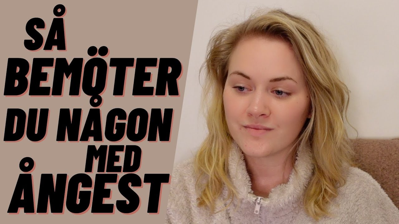 Så bemöter du någon med ångest