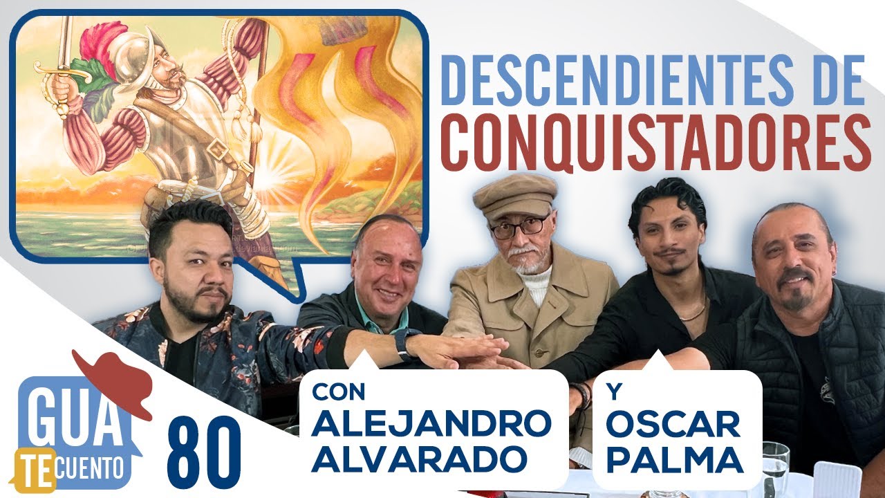 E80: Descendientes de Conquistadores - Con Alejandro Alvarado y Oscar Palma