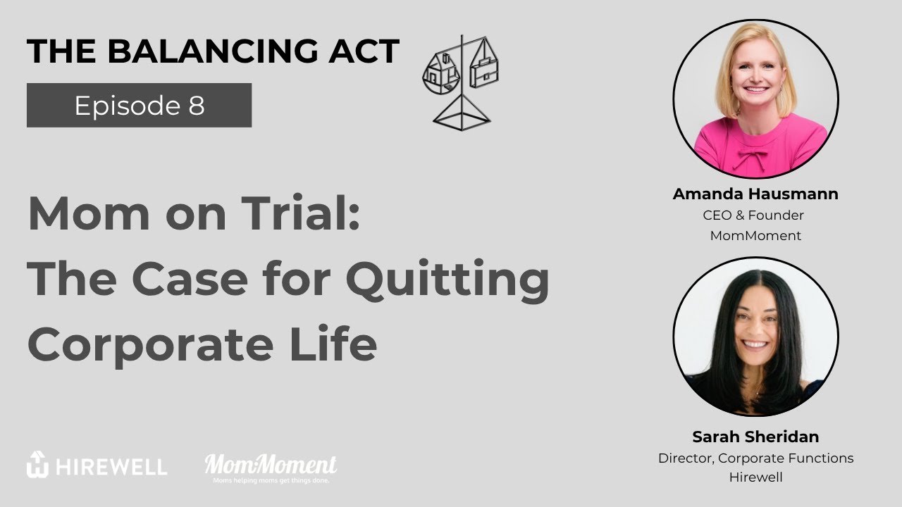 Mom on Trial: The Case for Quitting Corporate Life - The Balancing Act [Ep 8]