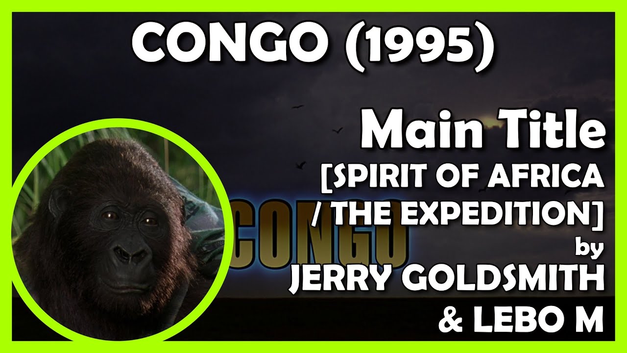 CONGO (Main Title [SPIRIT OF AFRICA / THE EXPEDITION]) (1995 - Paramount)