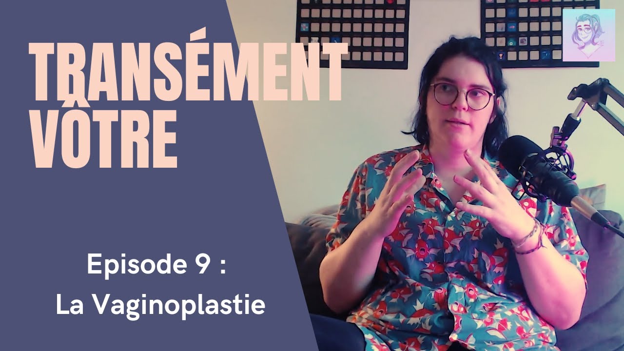 Transément Vôtre Épisode 9 : La Vaginoplastie