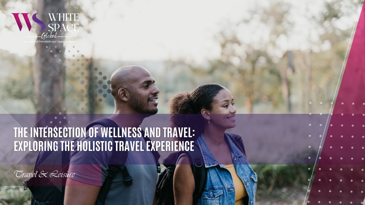 The Intersection of Wellness and Travel Exploring the Holistic Travel Experience