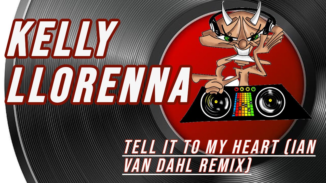 Kelly Llorenna | Tell It To My Heart (Ian Van Dahl Remix)