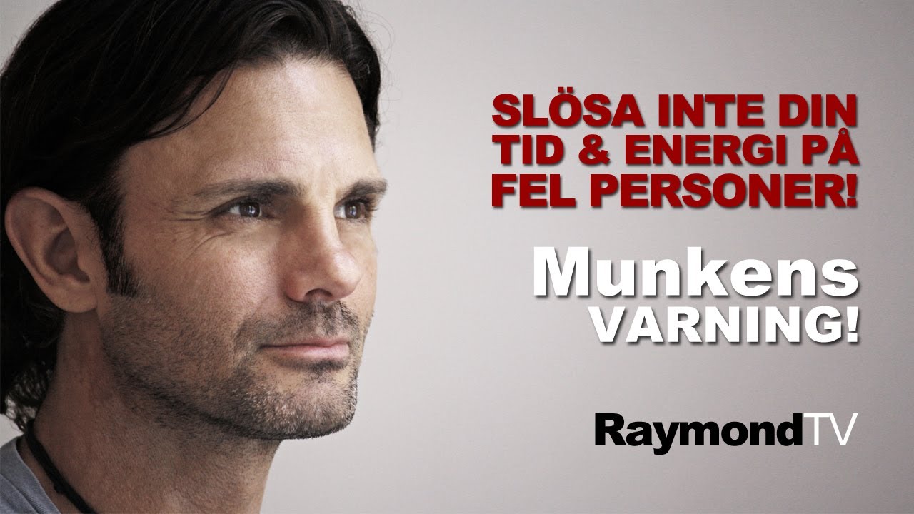 Raymond Ahlgren - Slösa inte din tid och energi på fel personer