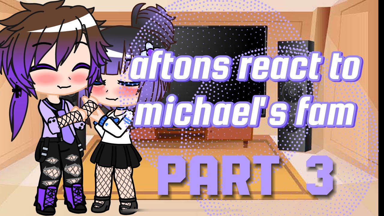 aftons react to michael's family/part 3/vivian_blossom/my au/read desc/gacha club/meme