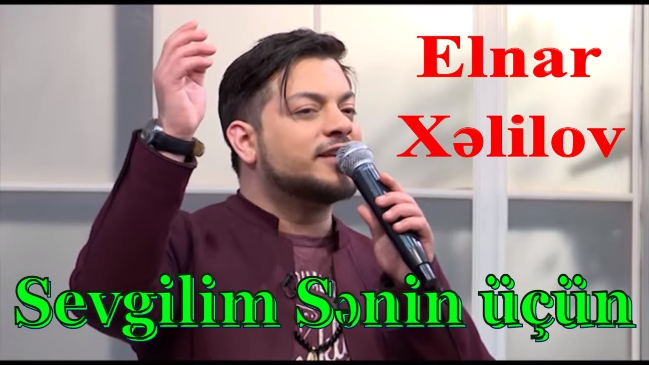 Elnar Xəlilov - Sevgilim Sənin üçün