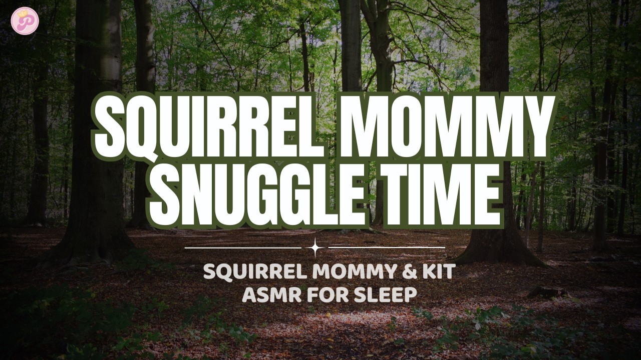 (F4A ASMR) Snuggle Time With Squirrel Mommy - Cuddles & Kisses