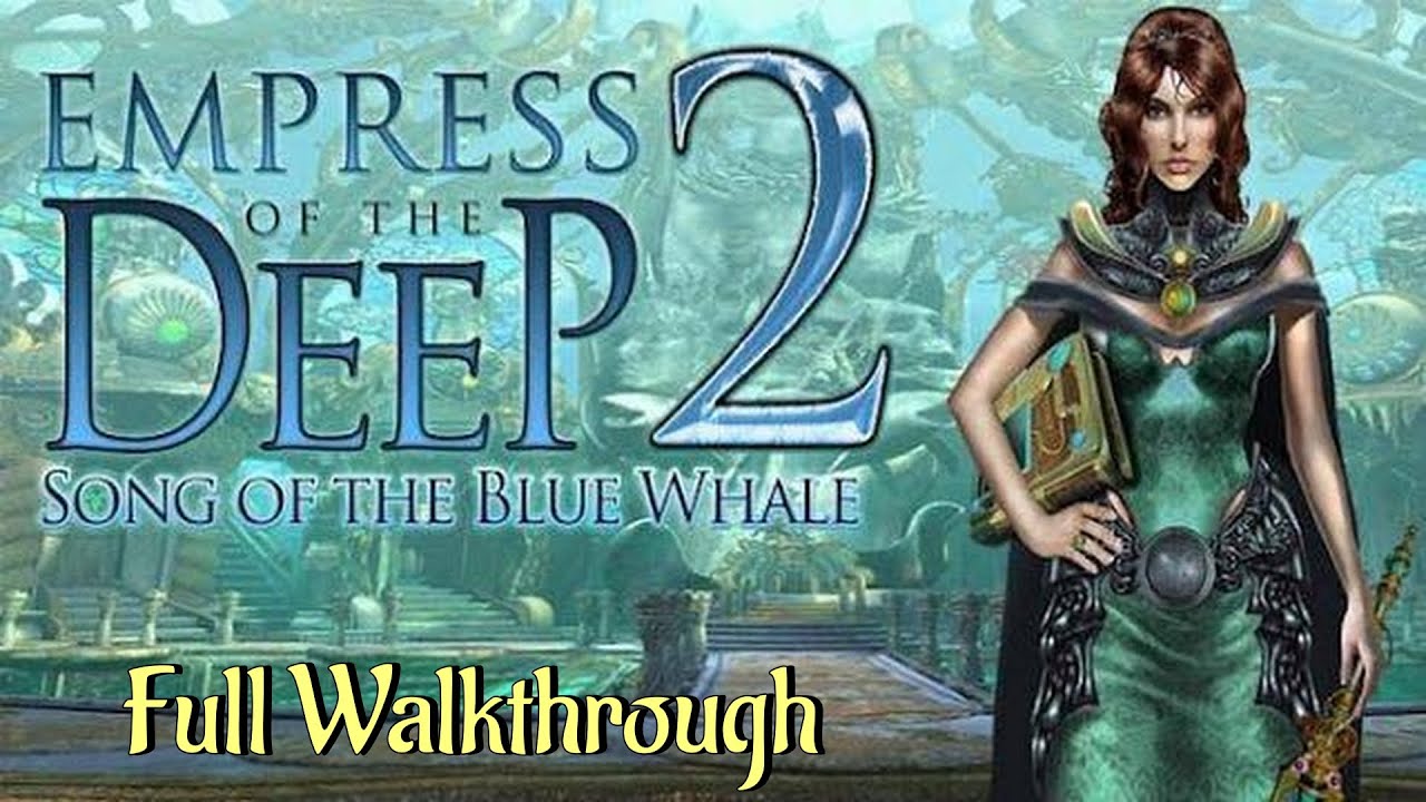 Let's Play - Empress of the Deep 2 - Song of the Blue Whale - Full Walkthrough