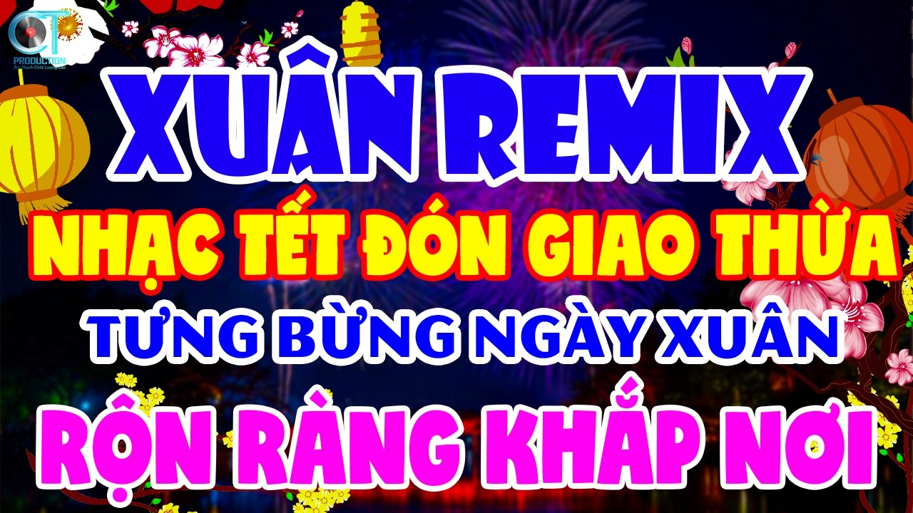 LK NHẠC TẾT NGUYÊN ĐÁN REMIX - TRỰC TIẾP NHẠC XUÂN CHỌN LỌC BASS CĂNG ĐÉT SÔI ĐỘNG NÔN NAO ĐÓN TẾT