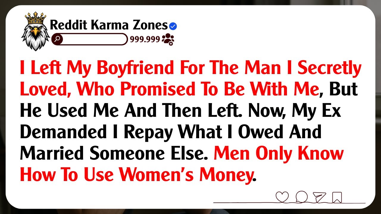 I Left My Boyfriend For The Man I Secretly Loved, Who Promised To Be With Me, But He Used Me And...