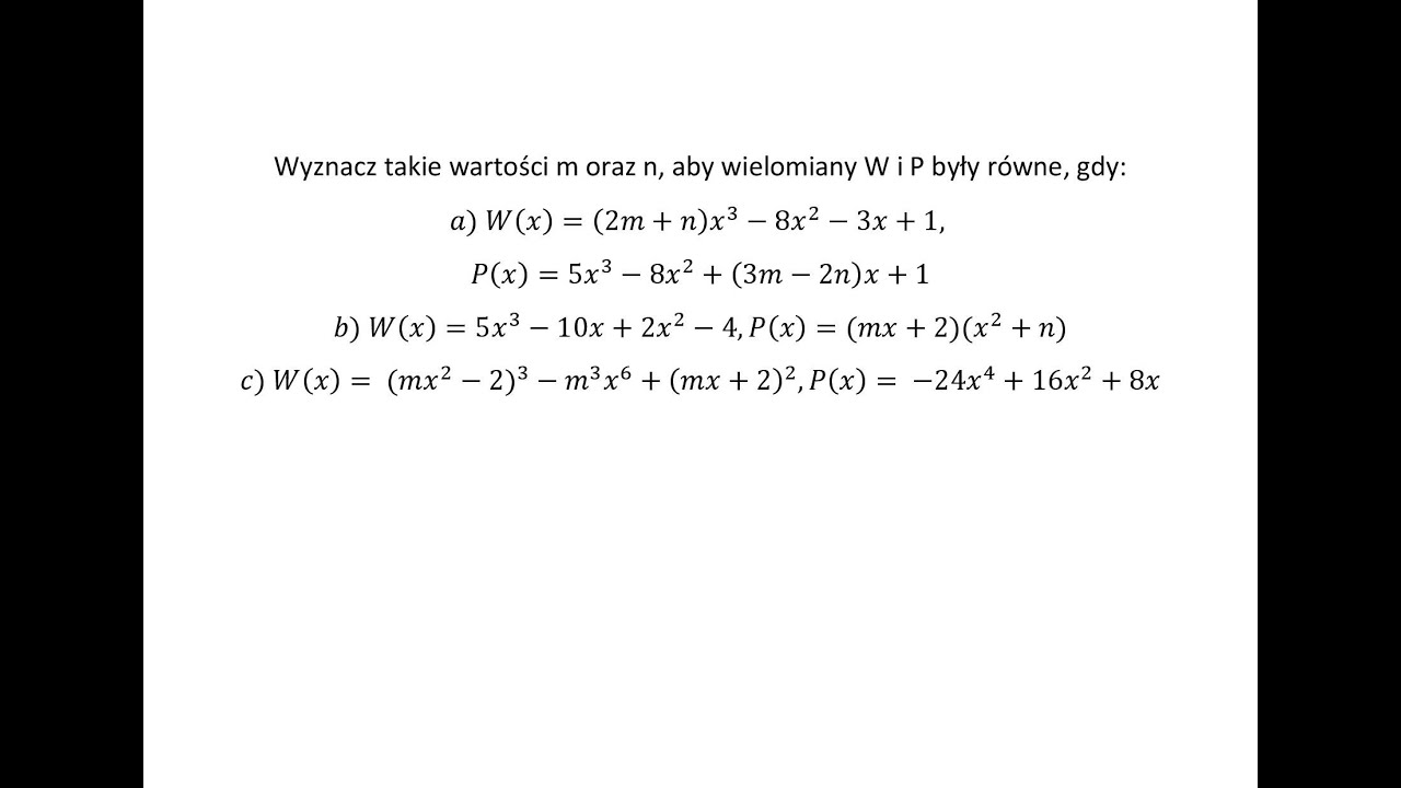 Wyznacz takie wartości m oraz n, aby wielomiany W i P były równe