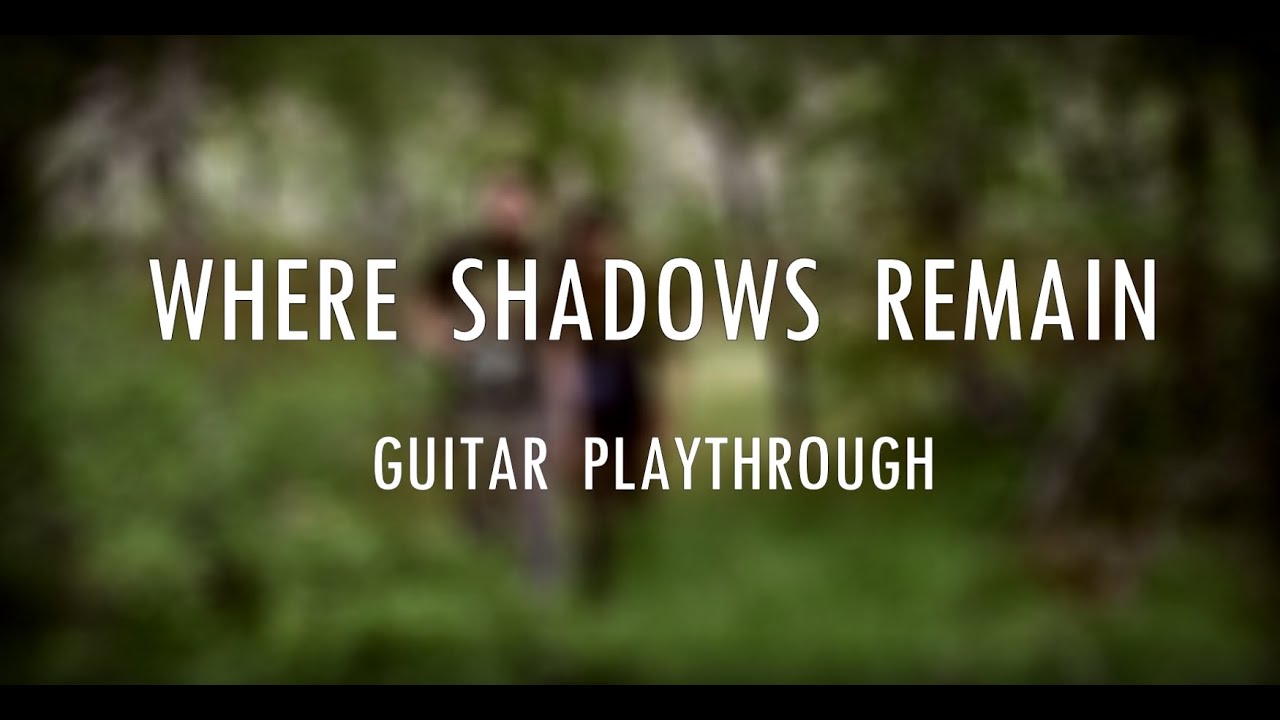 Where Shadows Remain - OFFICIAL GUITAR PLAYTHROUGH