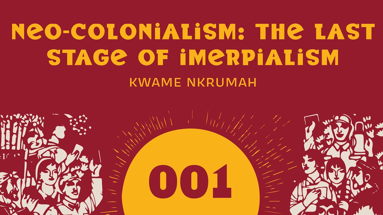 Neo-Colonialism: The Last Stage of Imperialism: Part 1