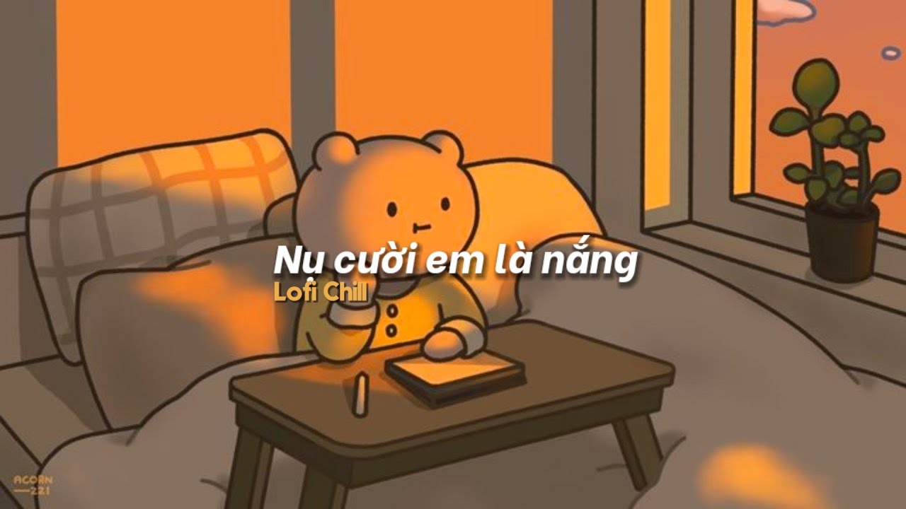 Lofi - Chill: Nụ Cười Em Là Nắng, Chạy Về Khóc Với Anh,...