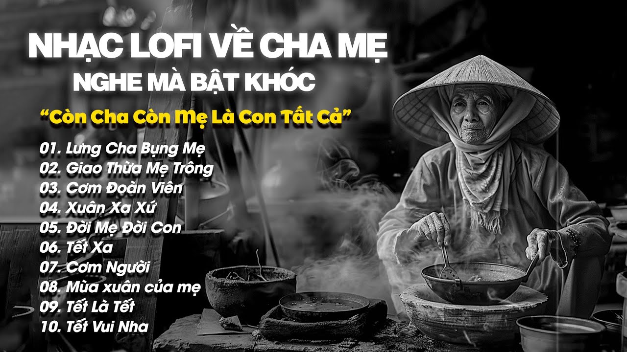 Nhạc Lofi Về Cha Mẹ Nghe Mà Bật Khóc - Lưng Cha Bụng Mẹ - Những Bài Hát Về Gia Đình Hay Nhất