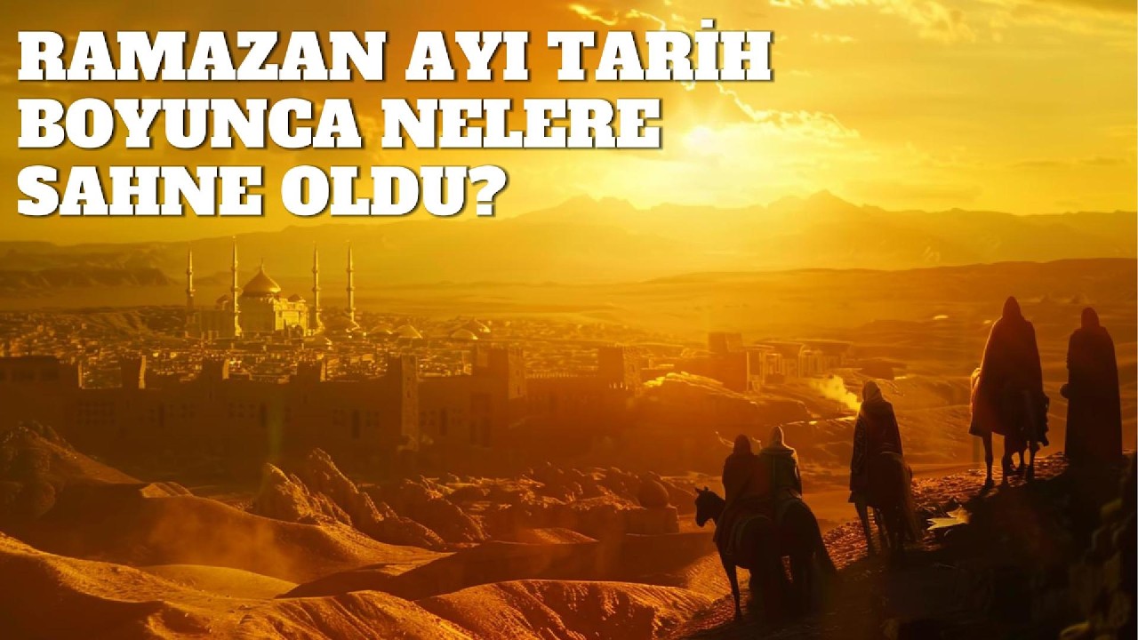 Ramazan’da Tarihi Değiştiren Olaylar | Bedir, Mekke’nin Fethi, Endülüs ve Kudüs