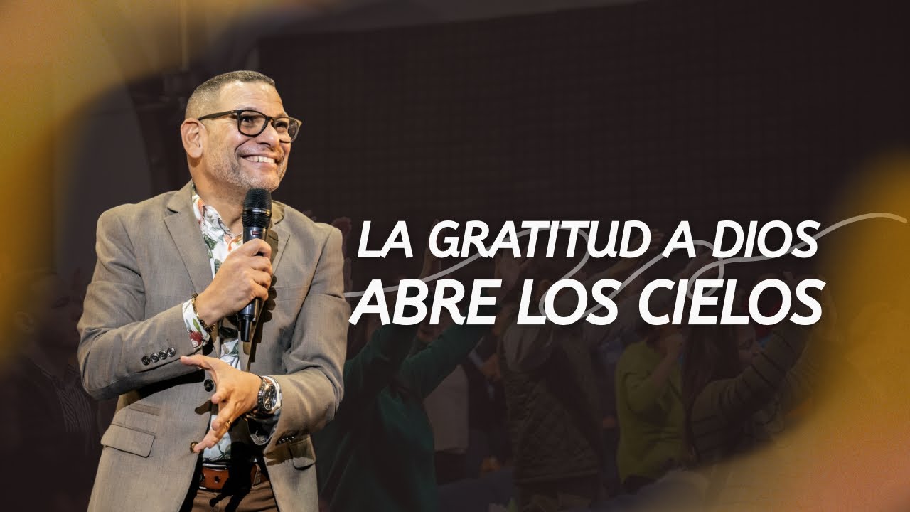 LA GRATITUD A DIOS ABRE LOS CIELOS Y TRAE  BENDICIÓN