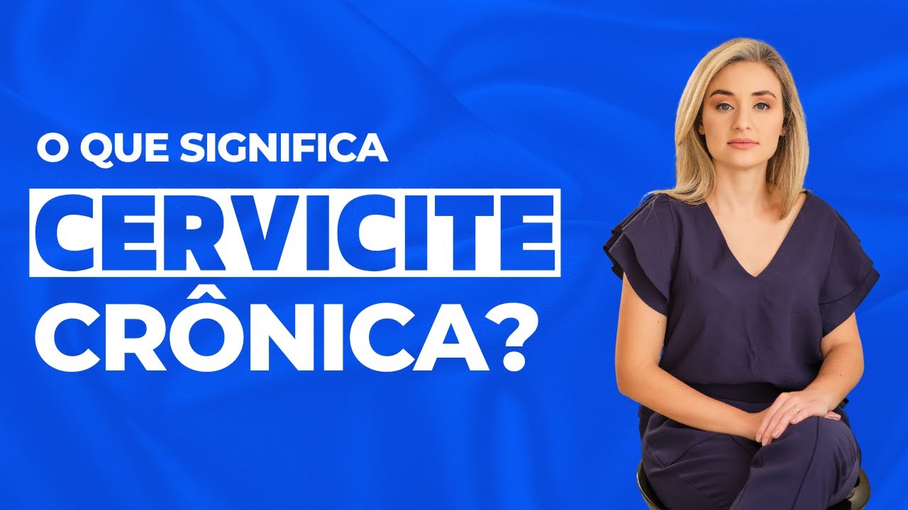 O que significa cervicite crônica?