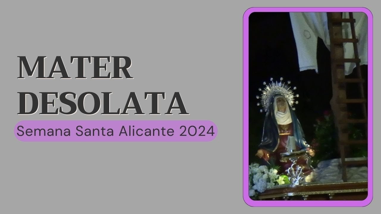 Mater Desolata. Alicante. Viernes Santo 2024