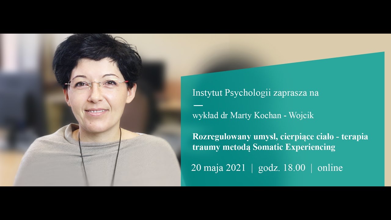 Rozregulowany umysł, cierpiące ciało - terapia traumy metodą SE - wykład Dr Marty Kochan-Wójcik