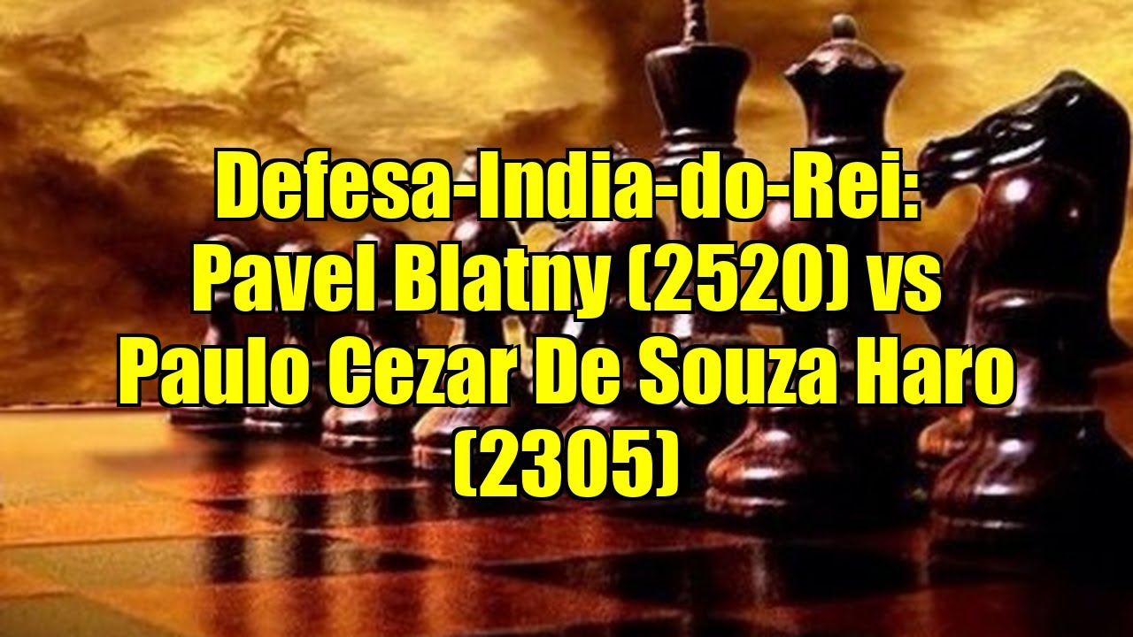 Defesa-India-do-Rei: Pavel Blatny (2520) vs Paulo Cezar De Souza Haro (2305)