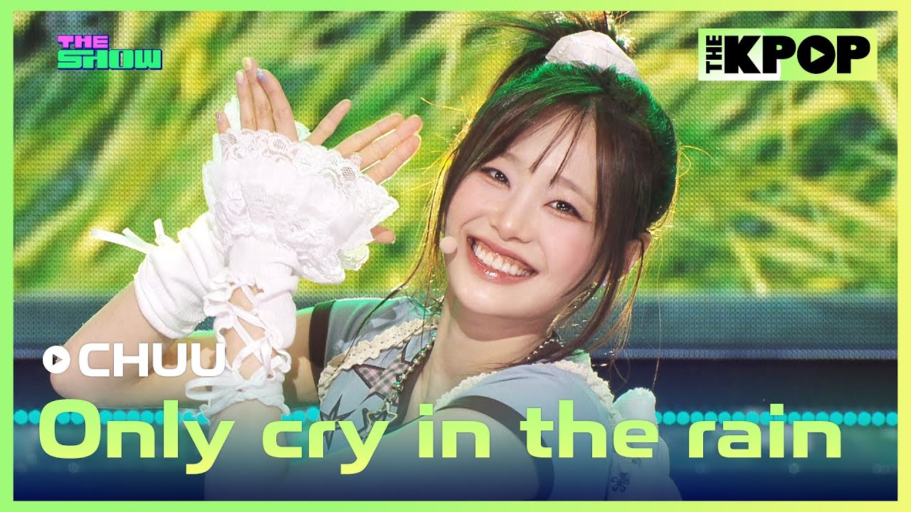 CHUU, Only cry in the rain (츄, Only cry in the rain) [THE SHOW 250429]