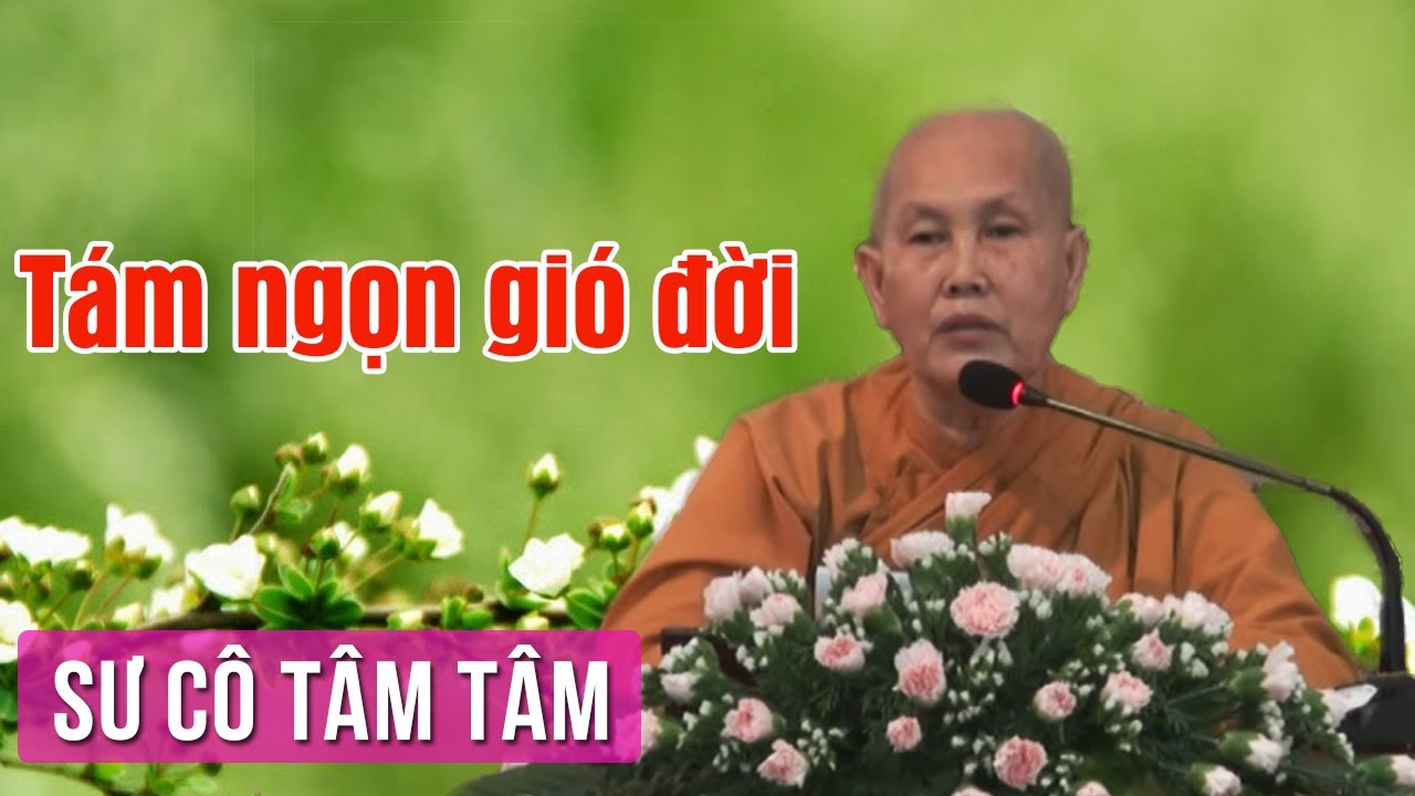 Tám Ngọn Gió Đời - Sư Cô Tâm Tâm Thuyết Pháp | Giảng Pháp Hay