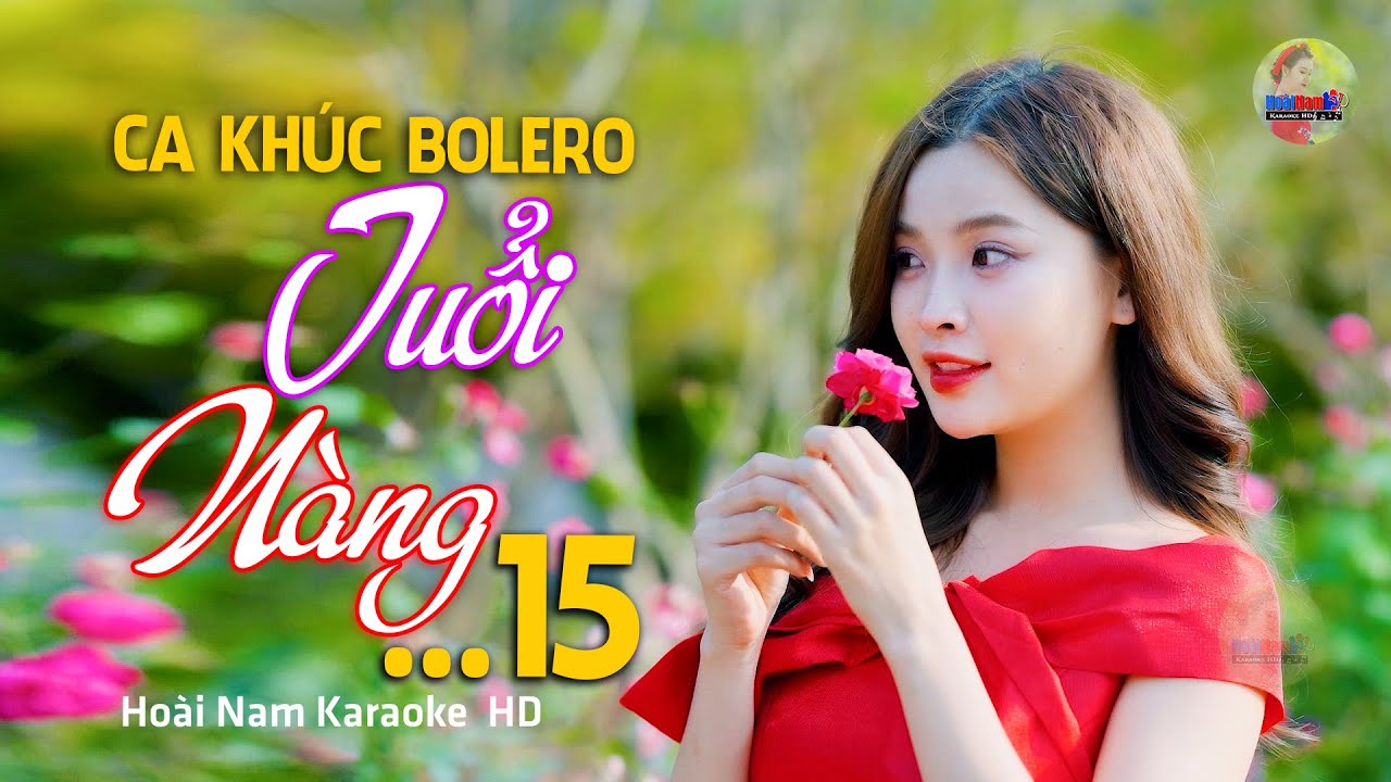 Ca Khúc Bolero Mới Nhất NGHE CỰC CUỐN - Tuổi Nàng 15