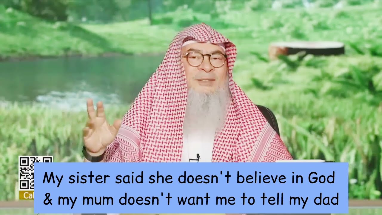My sister said she doesn&rsquo;t believe in God & my mum doesn&rsquo;t want me to tell my dad assim al hakeem