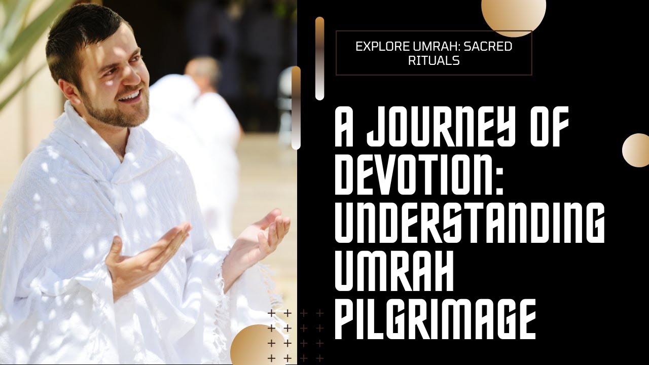Embark on a Spiritual Journey: The Sacred Rituals of Umrah | A Guide to the Pilgrimage of Devotion