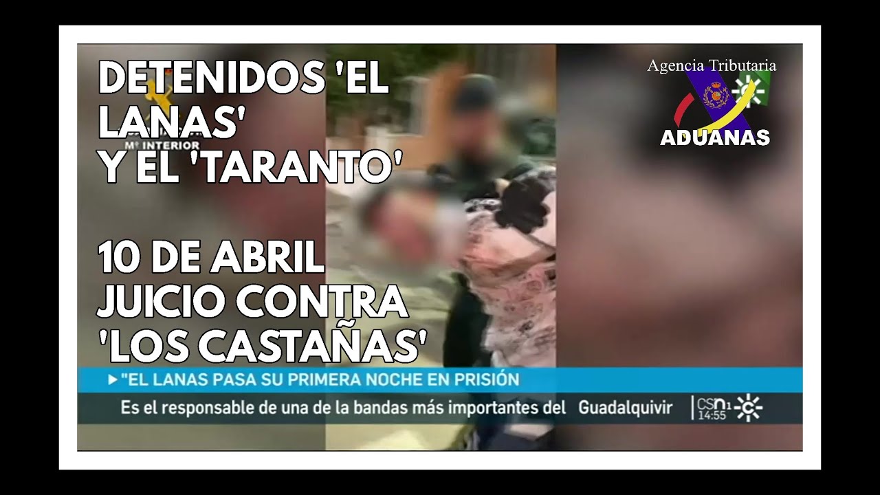 Detenidos el 'Lanas' y el 'Taranto, 10 de abril macrojuicio contra los 'Castañas' - Aduanas SVA