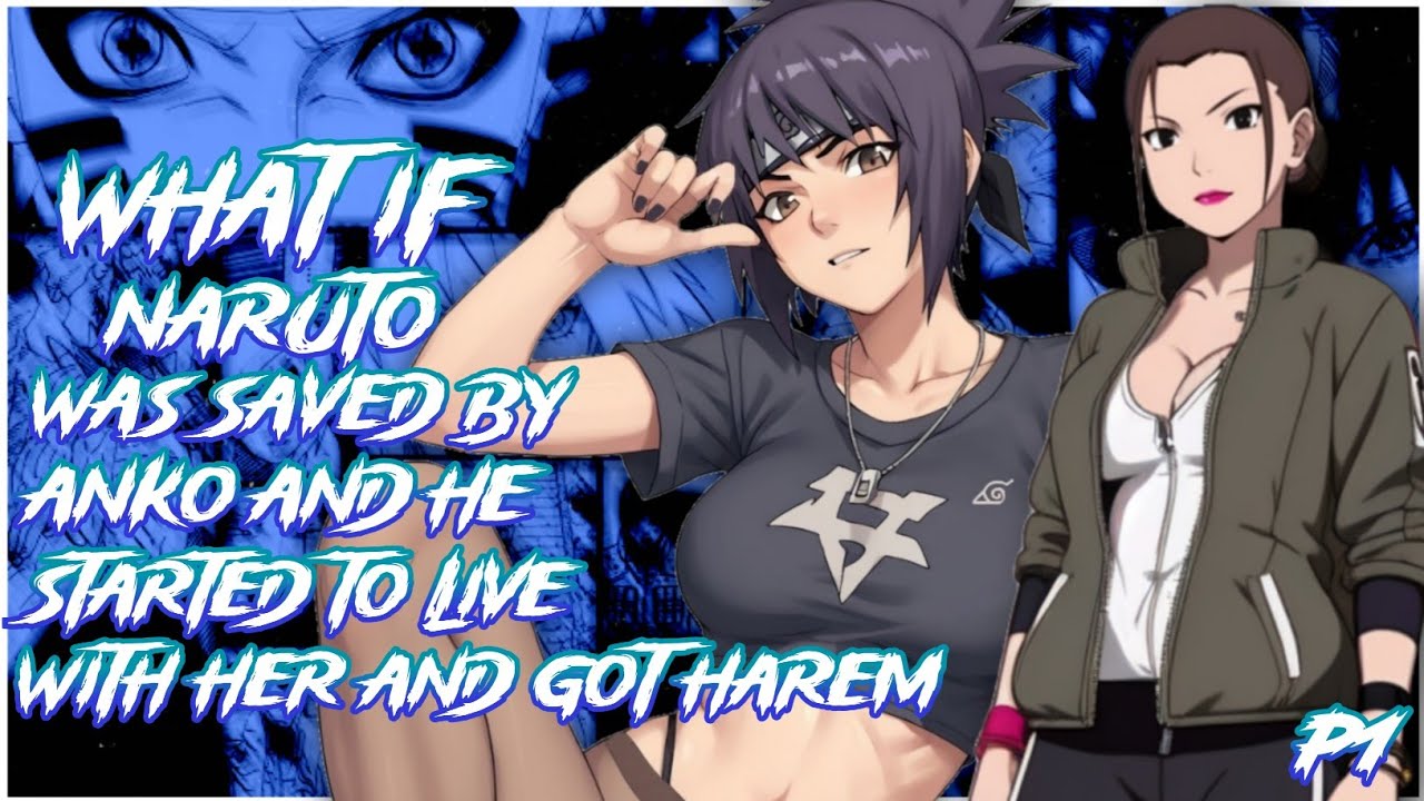 What if Naruto was saved by Anko and he started to live with her & got harem | PART 1