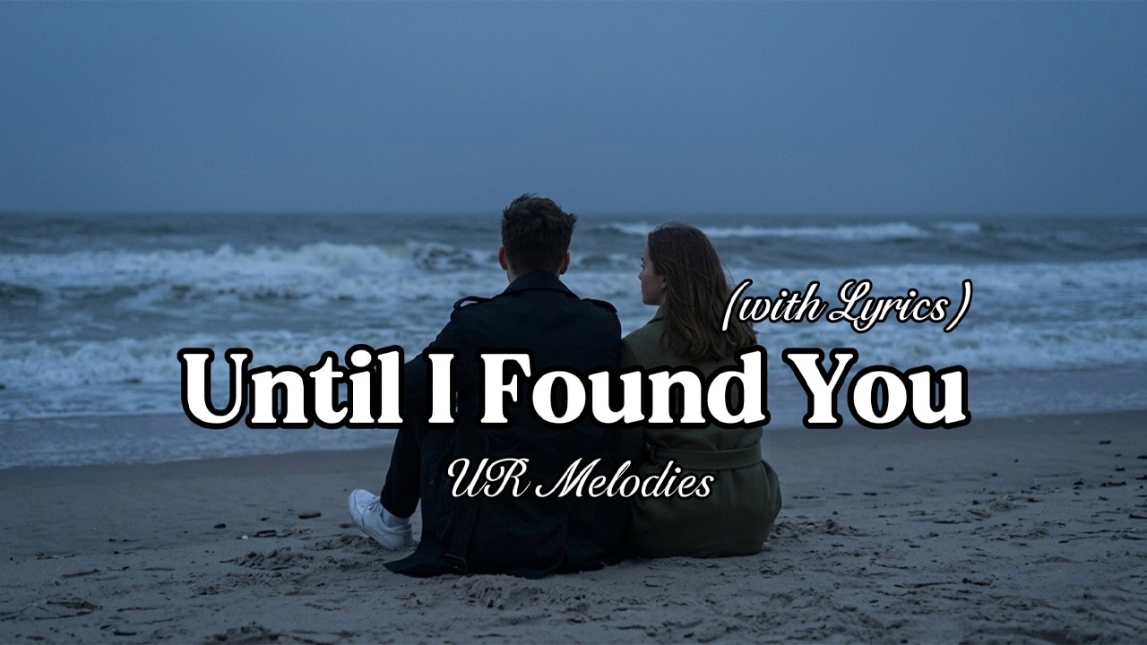 Until I Found You – The Most Romantic Love Song | Lyric Video