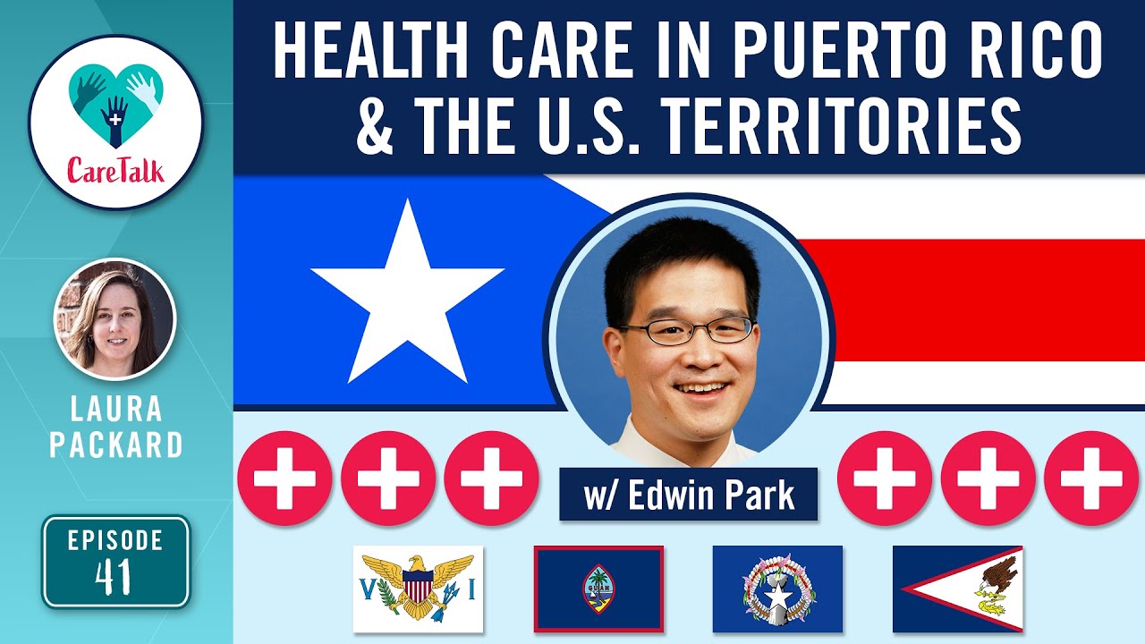 #CareTalk - Health Care in Puerto Rico & the U.S. Territories w/ Edwin Park