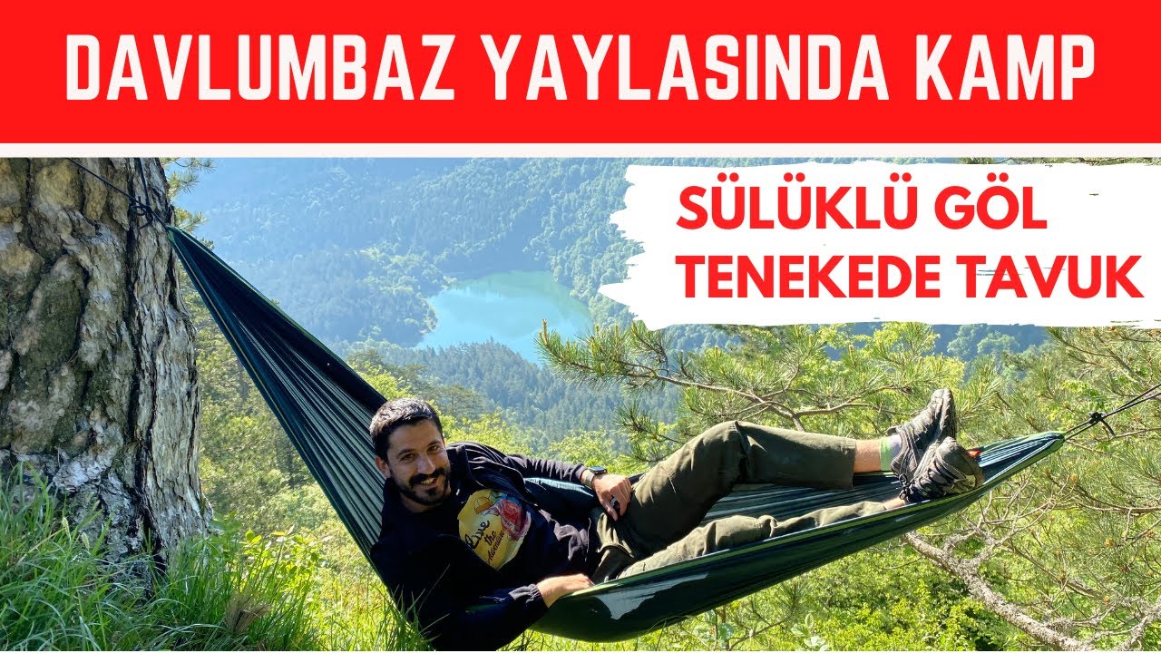 Davlumbaz Yaylasında Kamp ve  Sülüklü Göl Tenekede Tavuk