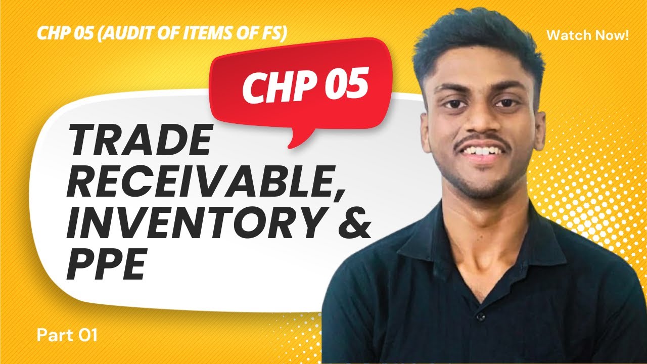 Audit of Trade Receivables, PPE & Inventory | Chapter 5 Audit of Items