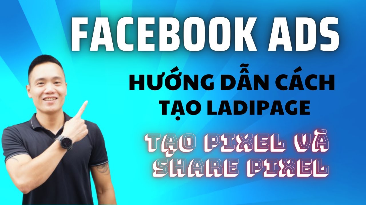 Cách tạo LADIPAGE. Tạo Pixel và  share Pixel để chạy chuyển đổi FACEBOOK đầy đủ nhất 2024 - 2025