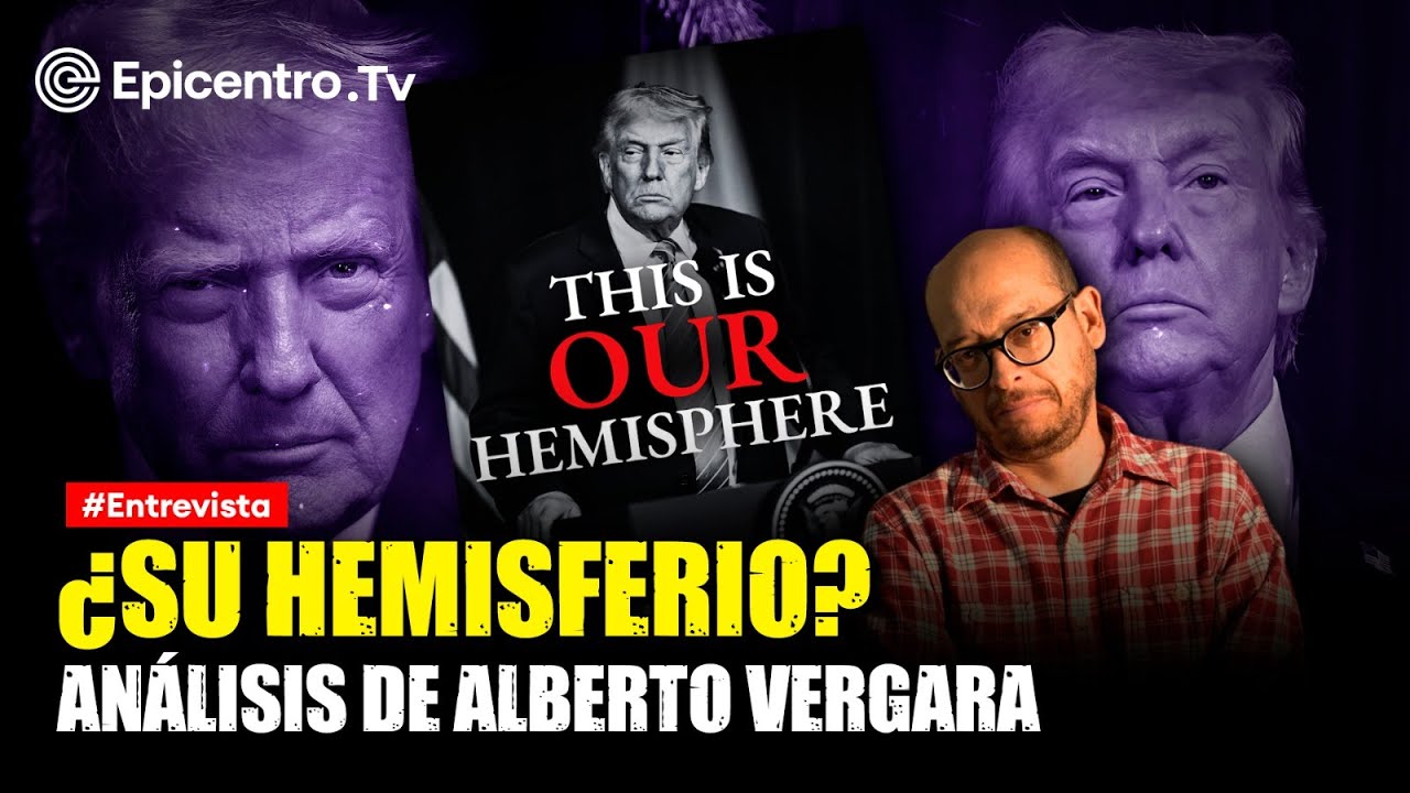 ¿El hemisferio de Estados Unidos de Donald Trump? Análisis de Alberto Vergara
