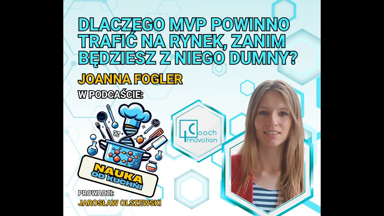 Dlaczego MVP powinno trafić na rynek, zanim będziesz z niego dumny? Joanna Fogler w Nauka od Kuchni