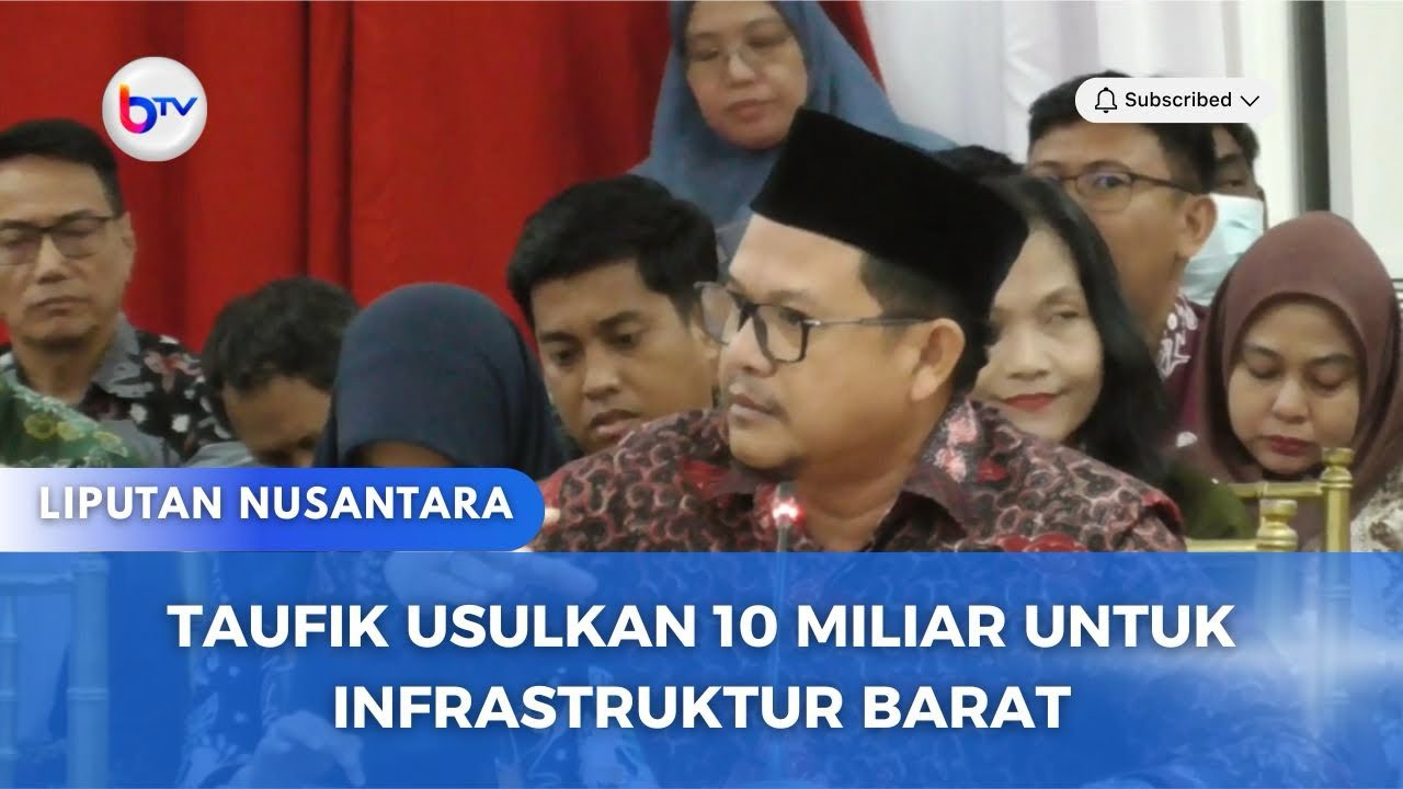 TAUFIK USULKAN 10 MILIAR UNTUK INFRASTRUKTUR BARAT