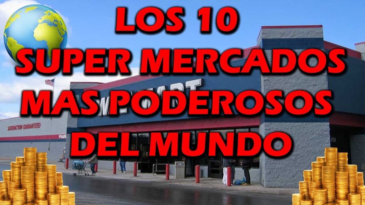 LOS 10 SUPERMERCADOS MAS PODEROSOS DEL MUNDO