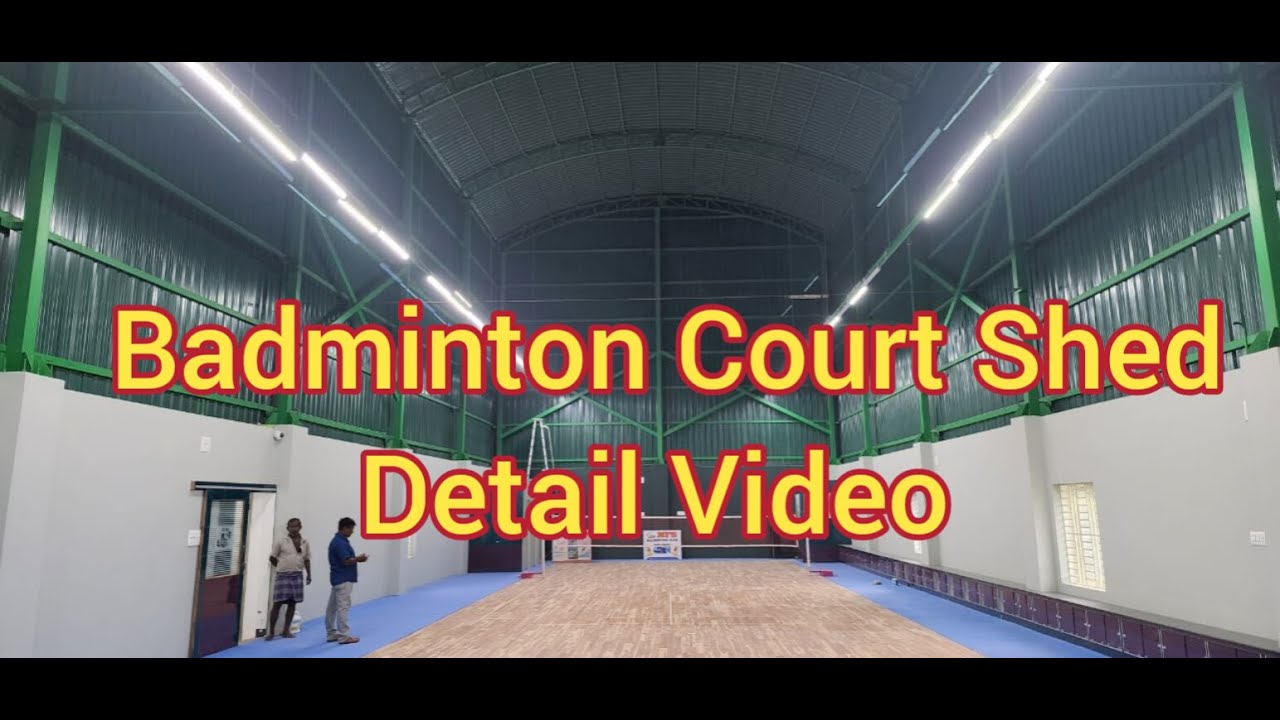 Badminton Court Shed  அமைக்க  எவ்வளவு செலவு ஆகும்  ? உட்புறம்  என்ன  என்ன  வசதிகள்  இருக்க வேண்டும்?