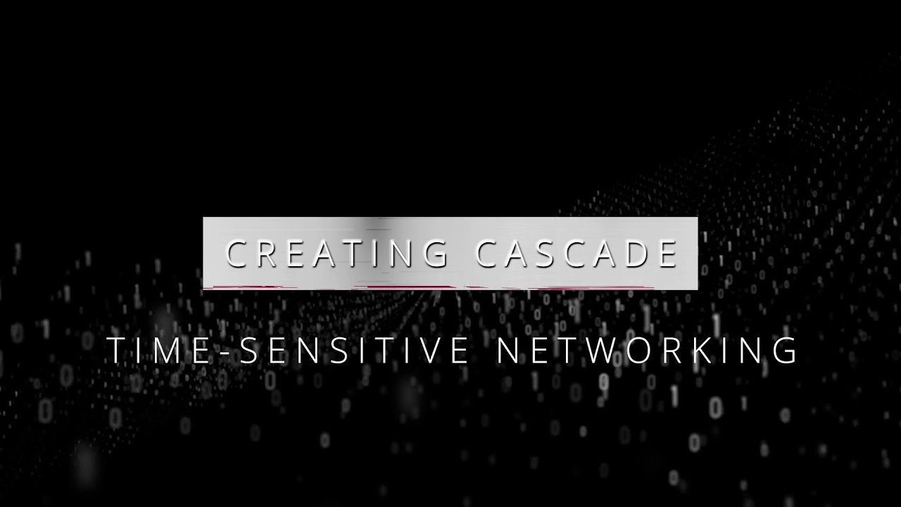 Creating Cascade Part 4 - Time Sensitive Networking