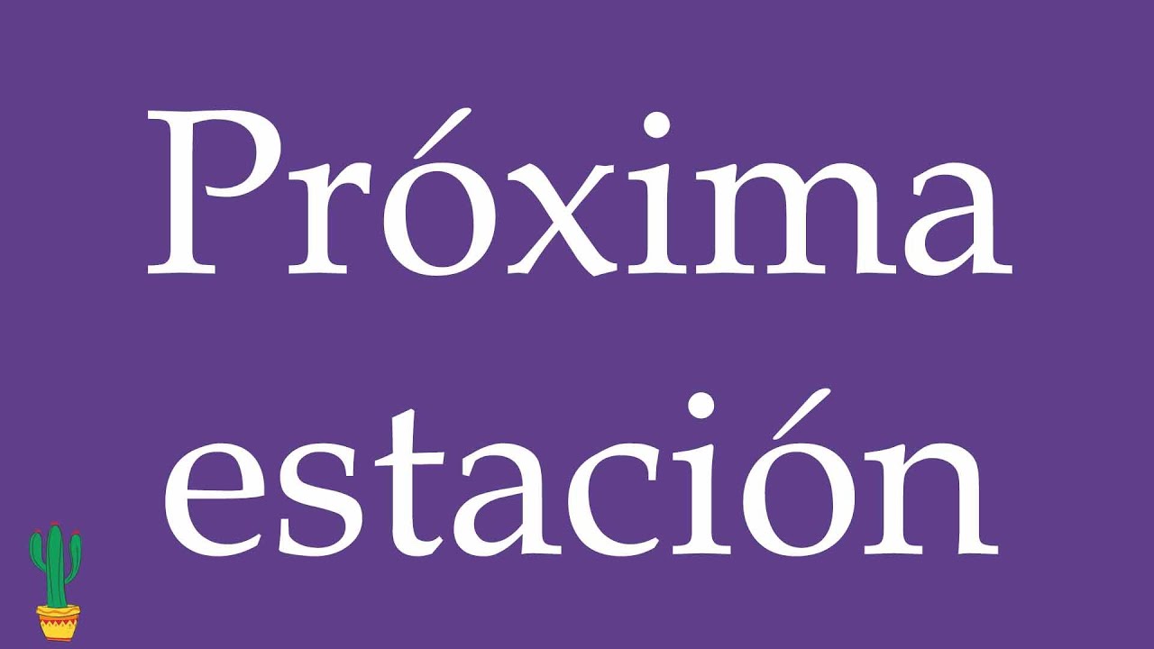 How to Pronounce ''Próxima estación'' (Next Station) Correctly in Spanish 🇲🇽